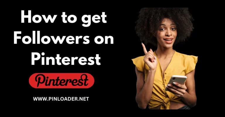 How To Get Followers on Pinterest? Easy Pinterest Guide of 2024