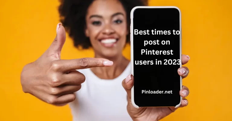 Best Times To Post On Pinterest Users in 2023